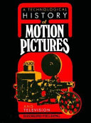 A Technological history of motion pictures and television : an anthology from the pages of the Journal of the Society of Motion Pictureand Television Engineers / edited, with an introduction, by Raymond Fielding.