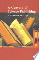 A century of science publishing : a collection of essays / edited by Einar H. Fredriksson.