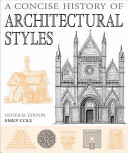 A concise history of architectural styles / Emily Cole, general editor.