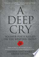 A deep cry soldier-poets killed on the Western front / edited by Anne Powell.
