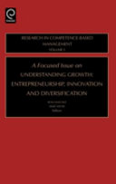 A focused issue on understanding growth : entrepreneurship, innovation, and diversification / edited by Ron Sanchez, Aimé Heene.