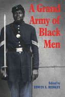 A grand army of black men : letters from African-American soldiers in the Union Army, 1861-1865 / edited by Edwin S. Redkey.