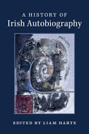 A history of Irish autobiography / edited by Liam Harte, University of Manchester.
