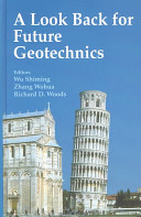 A look back for future geotechnics / editors Wu Shiming, Zhang Wohua, Richard D. Woods.