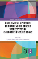 A multimodal approach to challenging gender stereotypes in children's picture books edited by A. Jesús Moya-Guijarro and  Eija Ventola.