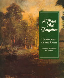 A place not forgotten : landscapes of the South from the Morris Museum of Art / essays by William W. Freehling, Jessie Poesch, and J. Richard Gruber ; with additional contributions by Wendell Berry ... [et al.].
