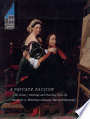 A private passion : 19th century paintings and drawings from the Grenville L. Winthrop collection, Harvard University / edited by Stephan Wolohojian, with the assistance of Anna Tahinci.