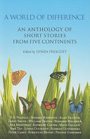 A world of difference : an anthology of short stories from five continents / edited by Lynda Prescott.