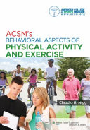 ACSM's behavioral aspects of physical activity and exercise / editor, Claudio R. Nigg, PhD.