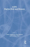 AIDS : rights, risk and reason / edited by Peter Aggleton, Peter Davies and Graham Hart.