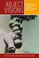 Abject visions : powers of horror in art and visual culture / edited by Rina Arya and Nicholas Chare.