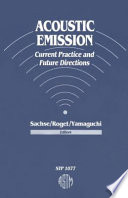 Acoustic emission current practice and future directions / Wolfgang Sachse, James Roget, and Kusuo Yamaguchi, editors.