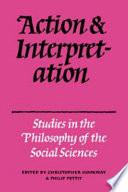 Action and interpretation : studies in the philosophy of the social sciences / edited by Christopher Hookway and Phillip Pettit.
