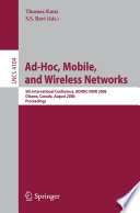 Ad-hoc, mobile, and wireless networks : 5th international conference, ADHOC-NOW 2006 : Ottawa, Canada, August 17-19, 2006 / Thomas Kunz, S.S. Ravi (eds.).