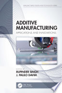 Additive manufacturing applications and innovations / edited by Rupinder Singh and J. Paulo Davim.
