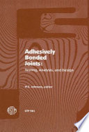 Adhesively bonded joints : testing, analysis, and design / W.S. Johnson, editor.