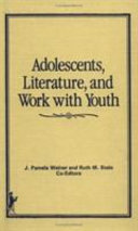 Adolescents, literature, and work with youth / J. Pamela Weiner, Ruth M. Stein, co-editors.