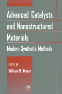Advanced catalysts and nanostructured materials : modern synthetic methods / edited by William R. Moser.