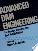 Advanced dam engineering for design, construction, and rehabilitation / edited by Robert B. Jansen.