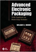 Advanced electronic packaging : with emphasis on multichip modules / edited by William D. Brown.