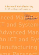 Advanced manufacturing : an ICT and systems perspective / editors, Marco Taisch, Klaus-Dieter Thoben, Marco Montorio.