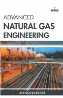 Advanced natural gas engineering / editor, Manoj Karkare.