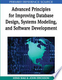 Advanced principles for improving database design, systems modeling and software development [edited by] Keng Siau, John Erickson.
