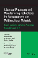 Advanced processing and manufacturing technologies for nanostructured and multifunctional materials : a collection of papers presented at the 38th International Conference on Advanced Ceramics and Composites January 27-31, 2014 Daytona Beach, Florida / edited by Tatsuki Ohji, Mrityunjay Singh, Sanjay Mathur ; volume editors Andrew Gyekenyesi, Michael Halbig.