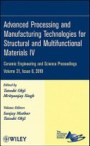 Advanced processing and manufacturing technologies for structural and multifunctional materials IV : a collection of papers presented at the 34th International Conference on Advanced Ceramics and Composites, January 24-29 2010, Daytona Beach, Florida / edited by Tatsuki Ohji, Mrityunjay Singh ; volume editors, Sanjay Mathur, Tatsuki Ohji.