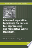 Advanced separation techniques for nuclear fuel reprocessing and radioactive waste treatment edited by Kenneth L. Nash, Gregg J. Lumetta.