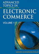 Advanced topics in electronic commerce / Mehdi Khosrow-Pour, editor.