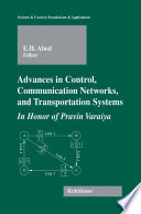 Advances in control, communication networks and transportation systems : in honor of Pravin Varaiya / Eyad H. Abed, editor.