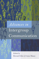 Advances in intergroup communication / edited by Howard Giles and Anne Maass.