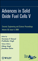 Advances in solid oxide fuel cells V : a collection of papers presented at the 33rd International Conference on Advanced Ceramics and Composites, January 18-23, 2009, Daytona Beach, Florida / edited by Narottam P. Bansal, Prabhakar Singh ; volume editors, Dileep Singh, Jonathan Salem.