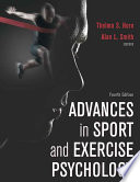Advances in sport and exercise psychology / Thelma S. Horn, PhD, Alan L. Smith, PhD, editors.