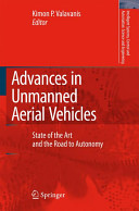 Advances in unmanned aerial vehicles : state of the art and the road to autonomy / edited by Kimon P. Valavanis.