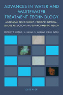 Advances in water and wastewater treatment technology : molecular technology, nutrient removal, sludge reduction and environmental health / edited by Tomonori Matsuo ... [et al.].