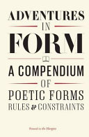 Adventures in form : a compendium of new poetic forms, rules & constraints / edited by Tom Chivers.