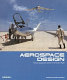 Aerospace design : aircraft, spacecraft, and the art of modern flight / edited by Anthony M. Springer.