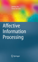 Affective information processing / Jianhua Tao, Tieniu Tan, editors.