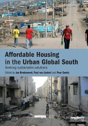 Affordable housing in the urban global south : seeking sustainable solutions / edited by Jan Bredenoord, Paul van Lindert and Peer Smets.