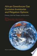 African greenhouse gas emission inventories and mitigation options : forestry, land-use change, and agriculture : Johannesburg, South Africa 29 May-2 June, 1995 / edited by John F. Fitzgerald ... (et al.) ; sponsored by United States Country Studies Program, United Nations Environmental Programme.