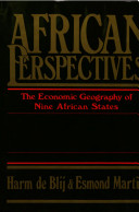 African perspectives : an exchange of essays on the economic geography of nine African states / assembled and organized by Harm de Blij, Esmond Martin ; assisted by Ali Memon.