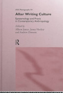 After writing culture : epistemology and praxis in contemporary anthropology / edited by Allison James, Jenny Hockey and Andrew Dawson.