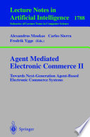 Agent mediated electronic commerce II : towards next-generation agent-based electronic commerce systems / Alexandros Moukas, Carles Sierra, Fredrik Ygge (eds.).
