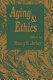 Aging and ethics : philosophical problems in gerontology / edited by Nancy S. Jecker.