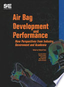 Air bag development and performance : new perspectives from industry, government and academia / editor, Richard Kent ; associate editors, Charles Strother ... [et al.].