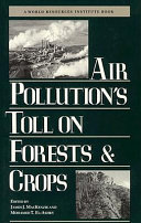 Air pollution's toll on forests and crops / edited by James J. MacKenzie and Mohamed T. El-Ashry..