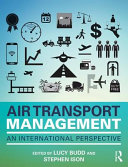 Air transport management : an international perspective / edited by Lucy Budd and Stephen Ison.
