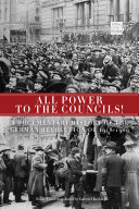 All power to the councils! : a documentary history of the German Revolution of 1918-1919 / edited and translated by Gabriel Kuhn.